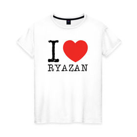 Женская футболка хлопок с принтом I love ryazan в Екатеринбурге, 100% хлопок | прямой крой, круглый вырез горловины, длина до линии бедер, слегка спущенное плечо | i love ryazan | ryazan | рязань | я люблю рязань