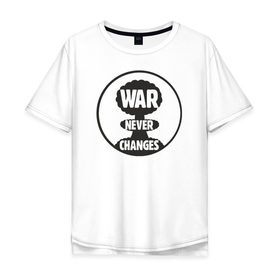 Мужская футболка хлопок Oversize с принтом War Never Changes в Екатеринбурге, 100% хлопок | свободный крой, круглый ворот, “спинка” длиннее передней части | Тематика изображения на принте: 