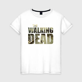 Женская футболка хлопок с принтом The Walking Dead в Екатеринбурге, 100% хлопок | прямой крой, круглый вырез горловины, длина до линии бедер, слегка спущенное плечо | зомби