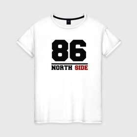 Женская футболка хлопок с принтом North side в Екатеринбурге, 100% хлопок | прямой крой, круглый вырез горловины, длина до линии бедер, слегка спущенное плечо | 86 | 86 north sidenorth | side