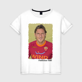 Женская футболка хлопок с принтом Francesco Totti в Екатеринбурге, 100% хлопок | прямой крой, круглый вырез горловины, длина до линии бедер, слегка спущенное плечо | 