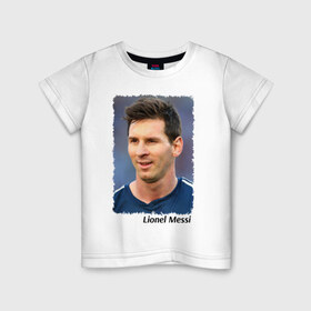 Детская футболка хлопок с принтом Lionel Messi в Екатеринбурге, 100% хлопок | круглый вырез горловины, полуприлегающий силуэт, длина до линии бедер | 