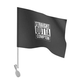 Флаг для автомобиля с принтом Straight Outta Compton в Екатеринбурге, 100% полиэстер | Размер: 30*21 см | compton | n.w.a. | nwa | outta | straight | голос улиц