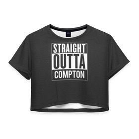 Женская футболка 3D укороченная с принтом Straight Outta Compton в Екатеринбурге, 100% полиэстер | круглая горловина, длина футболки до линии талии, рукава с отворотами | compton | n.w.a. | nwa | outta | straight | голос улиц
