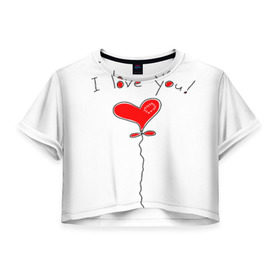Женская футболка 3D укороченная с принтом Я тебя люблю в Екатеринбурге, 100% полиэстер | круглая горловина, длина футболки до линии талии, рукава с отворотами | воздушный | сердце | шар | я тебя люблю