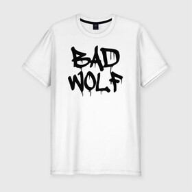 Мужская футболка премиум с принтом Bad Wolf в Екатеринбурге, 92% хлопок, 8% лайкра | приталенный силуэт, круглый вырез ворота, длина до линии бедра, короткий рукав | bad | doctor | tardis | tennant | who | wolf | доктор | кто | смит | тардис | теннант
