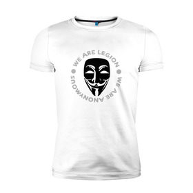 Мужская футболка премиум с принтом Маска Анонимуса - We Are Legion в Екатеринбурге, 92% хлопок, 8% лайкра | приталенный силуэт, круглый вырез ворота, длина до линии бедра, короткий рукав | vendetta | вендетта | гай фокс | маска | маска анонима