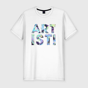Мужская футболка премиум с принтом Artist! в Екатеринбурге, 92% хлопок, 8% лайкра | приталенный силуэт, круглый вырез ворота, длина до линии бедра, короткий рукав | art | на английском | надпись | прикольная