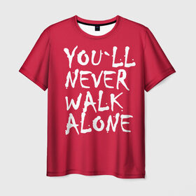 Мужская футболка 3D с принтом YOU`LL NEVER WALK ALONE в Екатеринбурге, 100% полиэфир | прямой крой, круглый вырез горловины, длина до линии бедер | Тематика изображения на принте: апл | ливерпуль | футбол