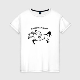 Женская футболка хлопок с принтом Equestrian sport в Екатеринбурге, 100% хлопок | прямой крой, круглый вырез горловины, длина до линии бедер, слегка спущенное плечо | Тематика изображения на принте: equestrian sport | horse | конкур | конный спорт | лошадь