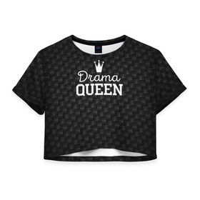 Женская футболка 3D укороченная с принтом Drama queen в Екатеринбурге, 100% полиэстер | круглая горловина, длина футболки до линии талии, рукава с отворотами | Тематика изображения на принте: drama | drama queen | hipster | queen | swag | свег | свэг | хипстер | хисптеры