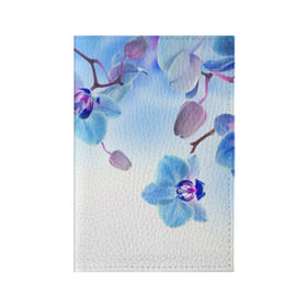 Обложка для паспорта матовая кожа с принтом Голубая орхидея в Екатеринбурге, натуральная матовая кожа | размер 19,3 х 13,7 см; прозрачные пластиковые крепления | голубая орхидея | красота | орхидеи | природа | цветок | цветочек | цветы