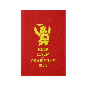 Обложка для паспорта матовая кожа с принтом Keep calm and praise the sun в Екатеринбурге, натуральная матовая кожа | размер 19,3 х 13,7 см; прозрачные пластиковые крепления | dark souls