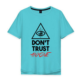 Мужская футболка хлопок Oversize с принтом Dont trust anyone в Екатеринбурге, 100% хлопок | свободный крой, круглый ворот, “спинка” длиннее передней части | видит | глаз | иллюминат | масон | око | пирамида | треугольник
