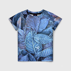 Детская футболка 3D с принтом Застывшие листья в Екатеринбурге, 100% гипоаллергенный полиэфир | прямой крой, круглый вырез горловины, длина до линии бедер, чуть спущенное плечо, ткань немного тянется | иней | мороз | осень | холод