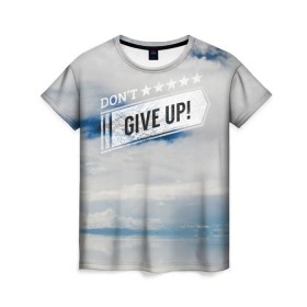 Женская футболка 3D с принтом Не сдавайся! в Екатеринбурге, 100% полиэфир ( синтетическое хлопкоподобное полотно) | прямой крой, круглый вырез горловины, длина до линии бедер | dontgiveup | sky | мотивация | облако