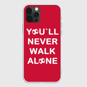 Чехол для iPhone 12 Pro Max с принтом YOU`LL NEVER WALK ALONE в Екатеринбурге, Силикон |  | Тематика изображения на принте: апл | ливерпуль | футбол
