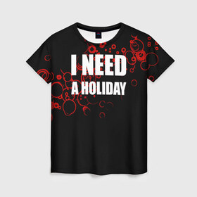 Женская футболка 3D с принтом Мне нужен праздник в Екатеринбурге, 100% полиэфир ( синтетическое хлопкоподобное полотно) | прямой крой, круглый вырез горловины, длина до линии бедер | holiday | отдых | праздник | прикол | прикольные надписи
