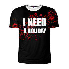 Мужская футболка 3D спортивная с принтом Мне нужен праздник в Екатеринбурге, 100% полиэстер с улучшенными характеристиками | приталенный силуэт, круглая горловина, широкие плечи, сужается к линии бедра | holiday | отдых | праздник | прикол | прикольные надписи