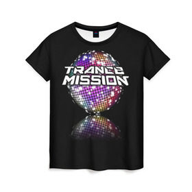 Женская футболка 3D с принтом Trancemission в Екатеринбурге, 100% полиэфир ( синтетическое хлопкоподобное полотно) | прямой крой, круглый вырез горловины, длина до линии бедер | trancemission |   |  trance mission | транс миссия | трансмиссия