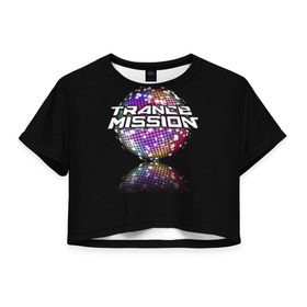 Женская футболка 3D укороченная с принтом Trancemission в Екатеринбурге, 100% полиэстер | круглая горловина, длина футболки до линии талии, рукава с отворотами | trancemission |   |  trance mission | транс миссия | трансмиссия