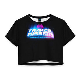 Женская футболка 3D укороченная с принтом Trancemission 2 в Екатеринбурге, 100% полиэстер | круглая горловина, длина футболки до линии талии, рукава с отворотами | trancemission |   |  trance mission | транс миссия | трансмиссия