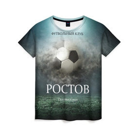 Женская футболка 3D с принтом FK Rostov в Екатеринбурге, 100% полиэфир ( синтетическое хлопкоподобное полотно) | прямой крой, круглый вырез горловины, длина до линии бедер | ростов