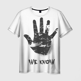 Мужская футболка 3D с принтом We Know в Екатеринбурге, 100% полиэфир | прямой крой, круглый вырез горловины, длина до линии бедер | know | we | знаем | мы | отпечаток | рука | черный