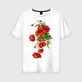 Женская футболка хлопок Oversize с принтом Маки в Екатеринбурге, 100% хлопок | свободный крой, круглый ворот, спущенный рукав, длина до линии бедер
 | embroidery | flowers | poppies | red | wild | вышивка | красные | маки | полевые | цветы