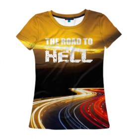 Женская футболка 3D с принтом Дорога в ад в Екатеринбурге, 100% полиэфир ( синтетическое хлопкоподобное полотно) | прямой крой, круглый вырез горловины, длина до линии бедер | автомобиль | байкер | дорога | драйв | небо | скорость