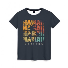 Женская футболка 3D с принтом HAWAII в Екатеринбурге, 100% полиэфир ( синтетическое хлопкоподобное полотно) | прямой крой, круглый вырез горловины, длина до линии бедер | hawaii | гаваи | лето | океан | отдых | пальмы | пляж | серф