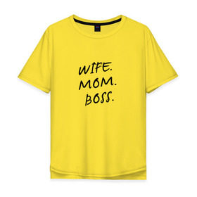 Мужская футболка хлопок Oversize с принтом Жена.мама.босс в Екатеринбурге, 100% хлопок | свободный крой, круглый ворот, “спинка” длиннее передней части | best | boss | mom | wife | бизнес | босс | дети | жена | мама | муж | начальник | работа | семья