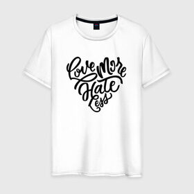 Мужская футболка хлопок с принтом Love More Hate Less в Екатеринбурге, 100% хлопок | прямой крой, круглый вырез горловины, длина до линии бедер, слегка спущенное плечо. | Тематика изображения на принте: 