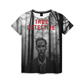Женская футболка 3D с принтом True Detective в Екатеринбурге, 100% полиэфир ( синтетическое хлопкоподобное полотно) | прямой крой, круглый вырез горловины, длина до линии бедер | детектив | настоящий детектив | раст | сериал