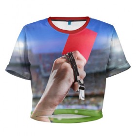 Женская футболка 3D укороченная с принтом Красная карточка в Екатеринбурге, 100% полиэстер | круглая горловина, длина футболки до линии талии, рукава с отворотами | red card | красная карточка | премьер лига | рфпл | футбол