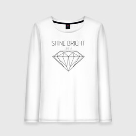 Женский лонгслив хлопок с принтом Shine bright like a diamond в Екатеринбурге, 100% хлопок |  | bright | diamond | like | rihanna | shine | song | алмаз | бриллиант | песня | рианна | текст | хит | цитата