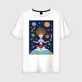 Женская футболка хлопок Oversize с принтом Йога и гармония в Екатеринбурге, 100% хлопок | свободный крой, круглый ворот, спущенный рукав, длина до линии бедер
 | девушка | единение | звезды | йога | космос | медитация | планета