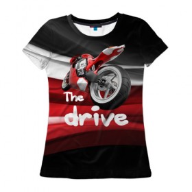 Женская футболка 3D с принтом The drive в Екатеринбурге, 100% полиэфир ( синтетическое хлопкоподобное полотно) | прямой крой, круглый вырез горловины, длина до линии бедер | гонка | драйв | мото | мотогонки | мотоспорт | мотоцикл | скорость