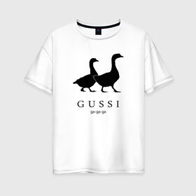 Женская футболка хлопок Oversize с принтом GUSSI в Екатеринбурге, 100% хлопок | свободный крой, круглый ворот, спущенный рукав, длина до линии бедер
 | gucci | gussi | антибренд | бренд | гуси | гучи | пародии
