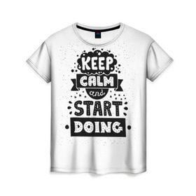 Женская футболка 3D с принтом Мотивация в Екатеринбурге, 100% полиэфир ( синтетическое хлопкоподобное полотно) | прямой крой, круглый вырез горловины, длина до линии бедер | hipster | keep calm | nature | space | swag | космос | природа | свэг | текстура | хипстер