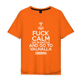 Мужская футболка хлопок Oversize с принтом Fuck Calm в Екатеринбурге, 100% хлопок | свободный крой, круглый ворот, “спинка” длиннее передней части | keep calm | valhalla | vikings | вальхалла | викинги