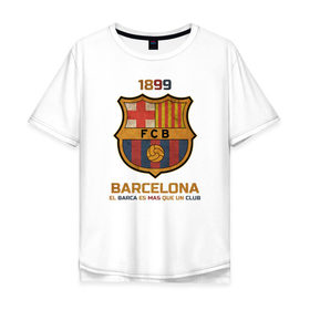 Мужская футболка хлопок Oversize с принтом Barcelona2 в Екатеринбурге, 100% хлопок | свободный крой, круглый ворот, “спинка” длиннее передней части | barcelona | football | барса | барселона | примера | футбол | чемпионат испании