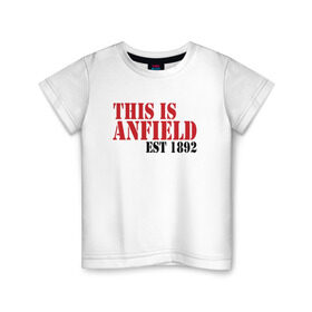 Детская футболка хлопок с принтом This is Anfield в Екатеринбурге, 100% хлопок | круглый вырез горловины, полуприлегающий силуэт, длина до линии бедер | ливерпуль