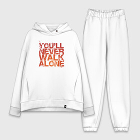 Женский костюм хлопок Oversize с принтом youll never walk alone в Екатеринбурге,  |  | youll never walk alone | ливерпуль. гимн | ты никогда не будешь один