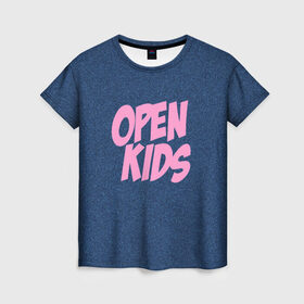 Женская футболка 3D с принтом Open kids в Екатеринбурге, 100% полиэфир ( синтетическое хлопкоподобное полотно) | прямой крой, круглый вырез горловины, длина до линии бедер | всех | группа | интернет | кидс | круче | музыка | опен | ютуб