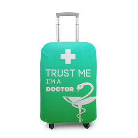 Чехол для чемодана 3D с принтом Trust me, i`m a doctor в Екатеринбурге, 86% полиэфир, 14% спандекс | двустороннее нанесение принта, прорези для ручек и колес | врач | врачи | доктор | профессии | профессия | работа | хирург