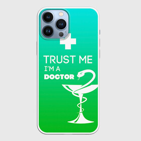 Чехол для iPhone 13 Pro Max с принтом Trust me, im a doctor в Екатеринбурге,  |  | Тематика изображения на принте: врач | врачи | доктор | профессии | профессия | работа | хирург