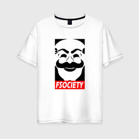 Женская футболка хлопок Oversize с принтом Fsociety в Екатеринбурге, 100% хлопок | свободный крой, круглый ворот, спущенный рукав, длина до линии бедер
 | mister | mr | robot | мистер | робот