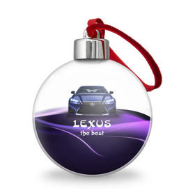 Ёлочный шар с принтом Lexus the best в Екатеринбурге, Пластик | Диаметр: 77 мм | Тематика изображения на принте: lexus | авто | автомобиль | водитель | лексус | машина | тачка