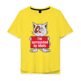 Мужская футболка хлопок Oversize с принтом Меня окружают одни идиоты! в Екатеринбурге, 100% хлопок | свободный крой, круглый ворот, “спинка” длиннее передней части | кот | надпись